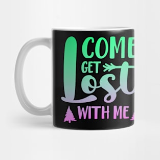 Come Get Lost With Me Mug